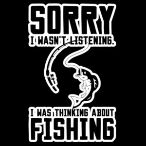 Sorry I was Thinking about Fishing Design